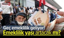 Geç emeklilik geliyor! Emeklilik yaşı artacak mı?