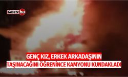 Genç Kız, Erkek Arkadaşının Taşınacağını Öğrenince Kamyonu Kundakladı