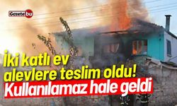 İki katlı ev alevlere teslim oldu! Kullanılamaz hale geldi