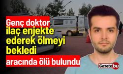 Genç doktor ilaç enjekte ederek ölmeyi bekledi