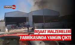 İnşaat Malzemeleri Fabrikasında Yangın Çıktı