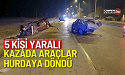 Kazada araçlar hurdaya döndü: 5 kişi yaralı