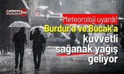 Meteoroloji'den Burdur ve Bucak için kuvvetli sağanak yağış uyarısı