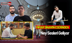 Mimar Sinan'ın eserinden Ney Sesleri Geliyor