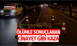 Ölümle sonuçlanan cinayet gibi kaza