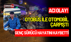 Otobüs ile Otomobil Çarpıştı: Genç Sürücü Hayatını Kaybetti