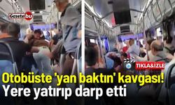 Otobüste 'yan baktın' kavgası! Yere yatırıp darp etti