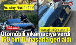 Bu olay Burdur'da: Otomobili yıkamacıya verdi, 150 bin TL hasarla geri aldı