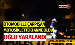 Otomobille Çarpışan Motosikletteki Anne Öldü, Oğlu Yaralandı