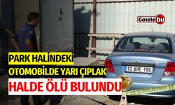 Park halindeki otomobilinde yarı çıplak halde ölü bulundu