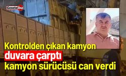 Kontrolden çıkan kamyon duvara çarptı: 1 ölü