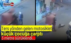 Ters yönden gelen motosiklet çocuğa çarptı