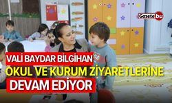 Vali Baydar Bilgihan okul ve kurum ziyaretlerine devam ediyor