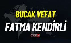 Bucak vefat: Fatma Kendirli vefat etti