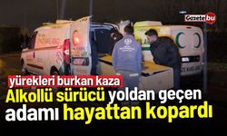 Alkollü sürücü yoldan geçen adamı hayattan kopardı