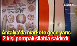 Antalya’da markete gece yarısı pompalı silahla saldırdı