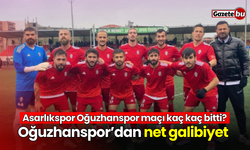 Asarlıkspor Oğuzhanspor maçı kaç kaç bitti? Oğuzhanspor’dan net galibiyet