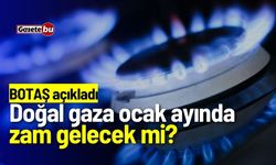 BOTAŞ açıkladı: Doğal gaza ocak ayında zam gelecek mi?