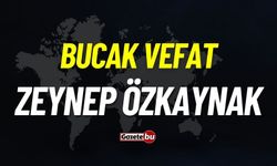 Bucak vefat: Zeynep Özkaynak vefat etti