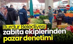 Burdur Belediyesi zabıta ekiplerinden pazar denetimi