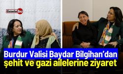 Burdur Valisi'nden şehit ve gazi ailelerine ziyaret