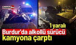 Burdur'da alkollü sürücü kamyona çarptı! 1 yaralı