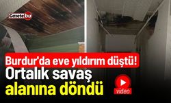 Burdur'da eve yıldırım düştü! Ortalık savaş alanına döndü