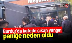 Burdur'da kafede yangın! Paniğe neden oldu