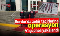 Burdur'da zehir tacirlerine operasyon! 41 şüpheli yakalandı