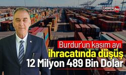 Burdur'un Kasım Ayı İhracatında Düşüş: 12 Milyon 489 Bin Dolar