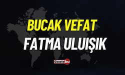 Bucak vefat: Fatma Uluışık vefat etti