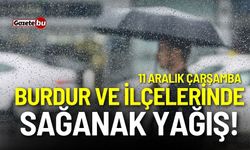 Burdur ve ilçelerinde öğleden sonra sağanak yağış! 11 Aralık 2024