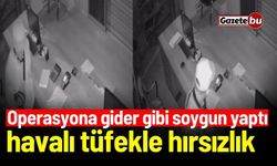 Operasyona gider gibi soygun yaptı: Havalı tüfekle hırsızlık