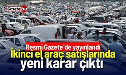 İkinci el araç satışlarında yeni karar! Resmi Gazete'de yayınlandı