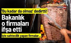 'Bu kadar da olmaz' dedirtti! Bakanlık o firmaları ifşa etti