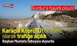 Karaçal Köprüsü tek yönlü olarak trafiğe açıldı! Başkan Özboyacı duyurdu