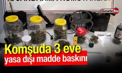 Komşuda 3 eve yasa dışı madde baskını