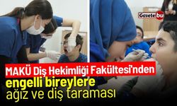 MAKÜ Diş Hekimliği Fakültesi'nden engelli bireylere ağız ve diş taraması