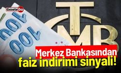 Merkez Bankasından faiz indirimi sinyali!