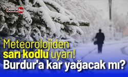 Meteorolojiden sarı kodlu uyarı! Burdur'a kar yağacak mı?