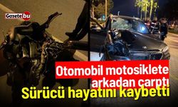 Otomobil motosiklete arkadan çarptı: Sürücü hayatını kaybetti