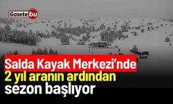 2 yıl aranın ardından Salda Kayak Merkezi’nde sezon başlıyor