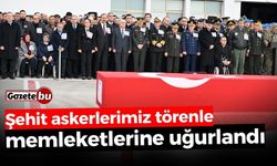 Şehit askerlerimiz törenle memleketlerine uğurlandı