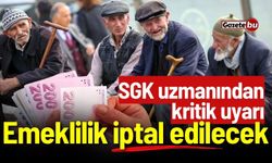 SGK uzmanından kritik uyarı: Emeklilik iptal edilecek