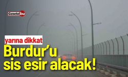 Yarına dikkat! Burdur'u sis esir alacak