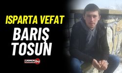 Isparta vefat: Barış Tosun vefat etti