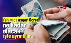 Yeni yılda asgari ücret ne kadar olacak? İşte ayrıntılar...