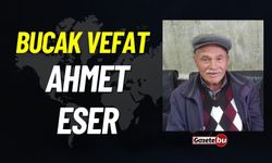 Bucak vefat: Ahmet Eser vefat etti