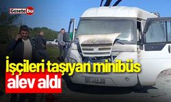 İşçileri taşıyan minibüs alev aldı