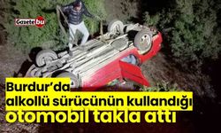 Burdur’da alkollü sürücünün kullandığı otomobil takla attı: 4 yaralı